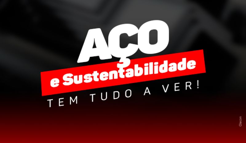 Aço e Sustentabilidade tem tudo a ver