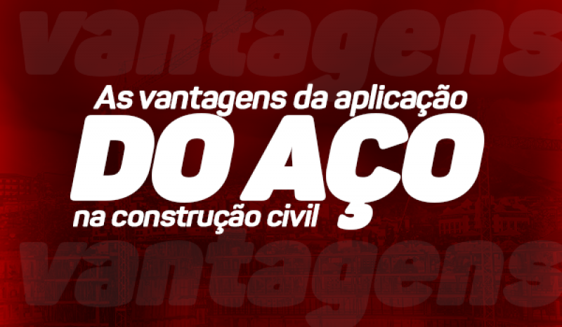 As Vantagens Da Aplicações Do Aço Na Construção Civil!