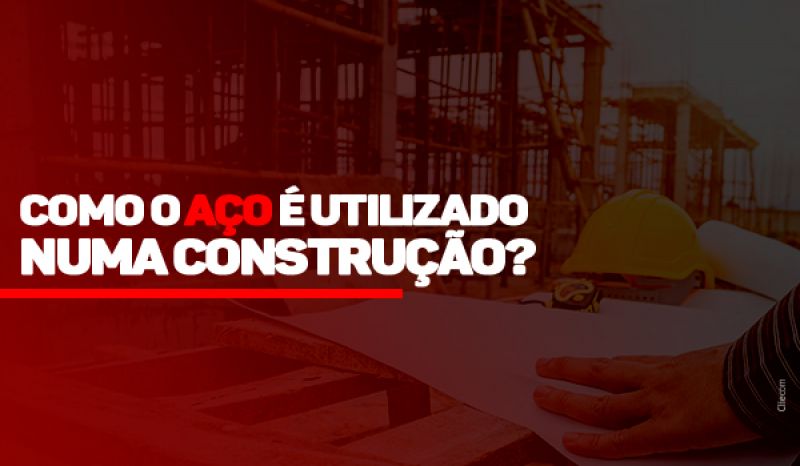 Como O Aço É Utilizado Numa Construção?