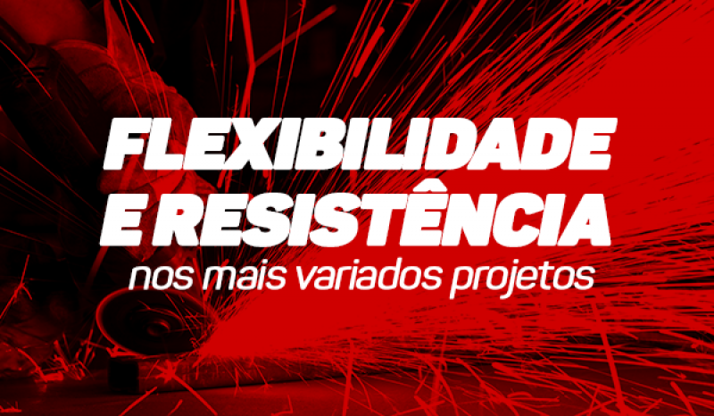 Flexibilidade E Resistência Nos Mais Variados Projetos