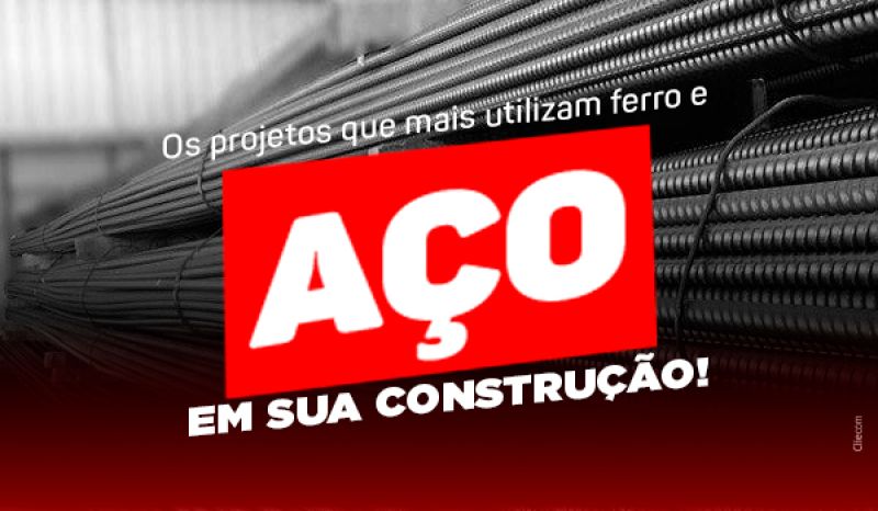 Os projetos que mais utilizam ferro e aço em sua construção. 