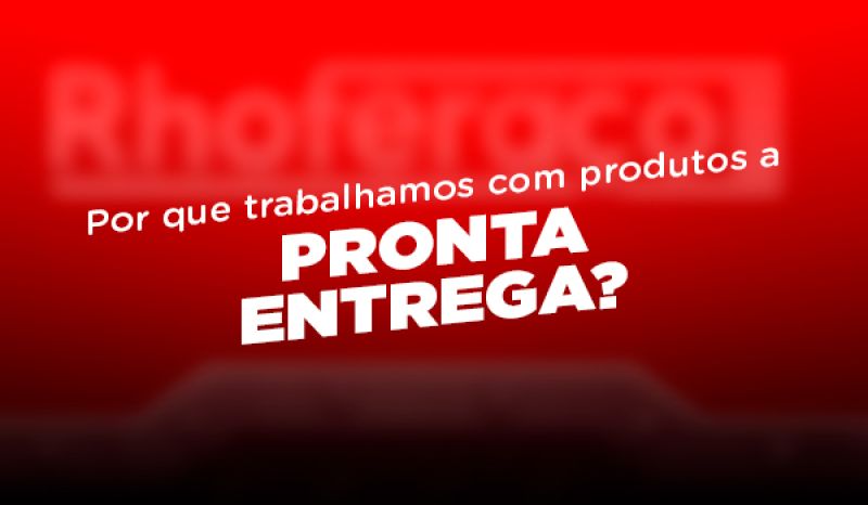  Por que trabalhamos com produtos a pronta-entrega?