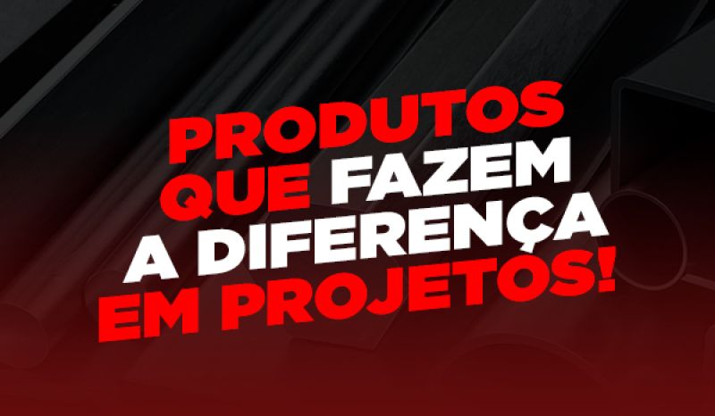 Produtos que fazem a diferença em projetos! 