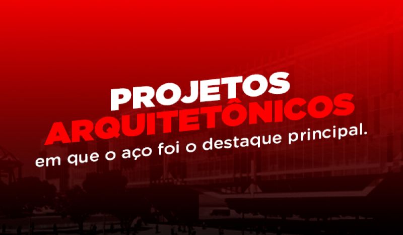 Projetos arquitetônicos em que o aço foi o destaque principal. 