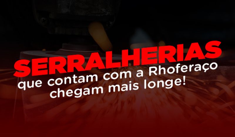 Serralherias que contam com a Rhoferaço chegam mais longe!