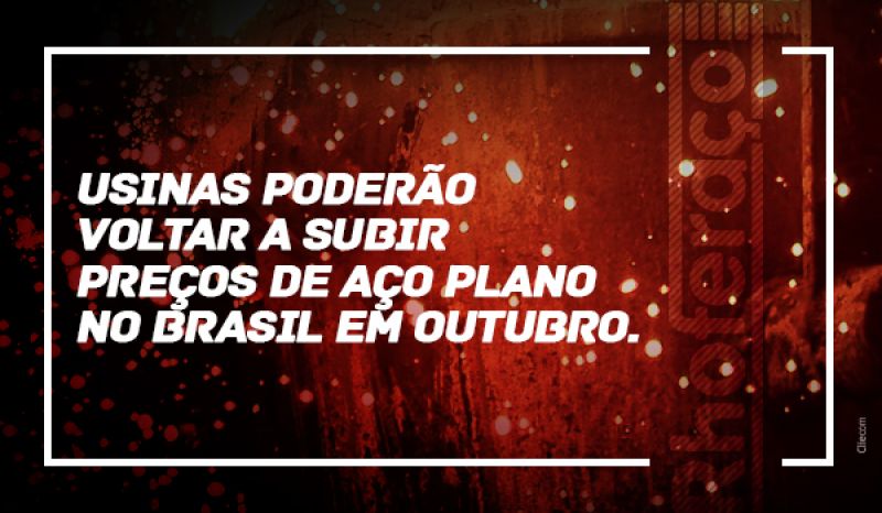 Usinas Poderão Voltar A Subir Preços De Aço Plano No Brasil Em Outubro!