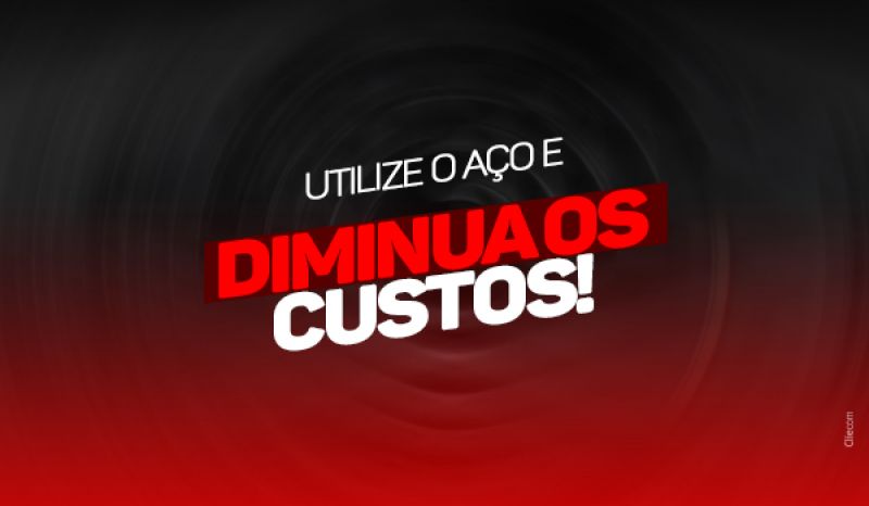 Utilize O Aço E Diminua Os Custos!