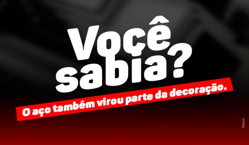 Você sabia? O aço também virou parte da decoração